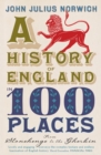 A History of England in 100 Places : From Stonehenge to the Gherkin - eBook