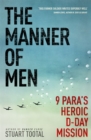The Manner of Men : 9 PARA's Heroic D-Day Mission - Book