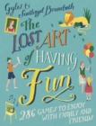The Lost Art of Having Fun : 286 Games to Enjoy with Family and Friends - eBook