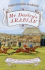 Mr Darley's Arabian : High Life, Low Life, Sporting Life: A History of Racing in 25 Horses: Shortlisted for the William Hill Sports Book of the Year Award - eBook