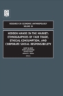 Hidden Hands in the Market : Ethnographies of Fair Trade, Ethical Consumption and Corporate Social Responsibility - Book