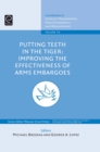 Putting Teeth in the Tiger : Improving the Effectiveness of Arms Embargoes - Book