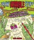Draw Horrible Stuff : A Step-by-step Guide to Drawing All Things Yucky! - Book