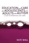 Education and Care for Adolescents and Adults with Autism : A Guide for Professionals and Carers - eBook