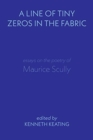 A Line of Tiny Zeros in the Fabric : Essays on the Poetry of Maurice Scully - Book