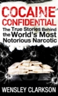 Cocaine Confidential : True Stories Behind the World's Most Notorious Narcotic - eBook