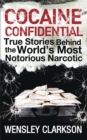 Cocaine Confidential : True Stories Behind the World's Most Notorious Narcotic - Book