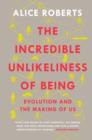 The Incredible Unlikeliness of Being : Evolution and the Making of Us - eBook