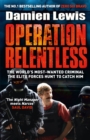 Operation Relentless : The Hunt for the Richest, Deadliest Criminal in History - Book