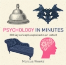 Psychology in Minutes : 200 Key Concepts Explained in an Instant - Book