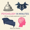 Psychology in Minutes : 200 Key Concepts Explained in an Instant - eBook