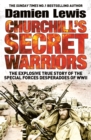 Churchill's Secret Warriors : The Explosive True Story of the Special Forces Desperadoes of WWII - Book