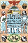 History without the Boring Bits : A Curious Chronology of the World - Book