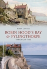 Robin Hoods Bay and Fylingthorpe Through Time - Book