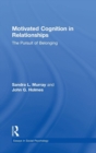 Motivated Cognition in Relationships : The Pursuit of Belonging - Book