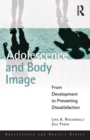 Adolescence and Body Image : From Development to Preventing Dissatisfaction - Book