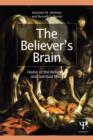 The Believer's Brain : Home of the Religious and Spiritual Mind - Book