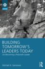 Building Tomorrow's Leaders Today : On Becoming a Polymath Leader - Book