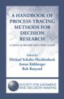 A Handbook of Process Tracing Methods for Decision Research : A Critical Review and User's Guide - Book