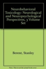 Neurobehavioral Toxicology: Neurological and Neuropsychological Perspectives, 3 Volume Set - Book