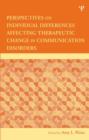 Perspectives on Individual Differences Affecting Therapeutic Change in Communication Disorders - Book