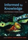 Informed by Knowledge : Expert Performance in Complex Situations - Book