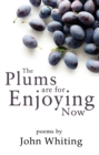The Plums are for Enjoying Now - Book