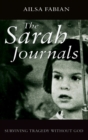 The Sarah Journals : Surviving tragedy without God - Book