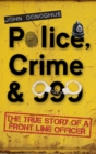 Police, Crime & 999 : The True Story of a Front Line Officer - Book