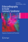 Echocardiography in Acute Coronary Syndrome : Diagnosis, Treatment and Prevention - eBook