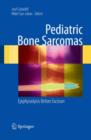 Pediatric Bone Sarcomas : Epiphysiolysis Before Excision - Book