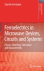 Ferroelectrics in Microwave Devices, Circuits and Systems : Physics, Modeling, Fabrication and Measurements - Book