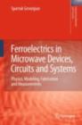 Ferroelectrics in Microwave Devices, Circuits and Systems : Physics, Modeling, Fabrication and Measurements - eBook