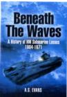 Beneath the Waves: a History of Hm Submarine Losses 1904-1971 - Book