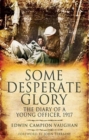 Some Desperate Glory: the Diary of a Young Officer, 1917 - Book