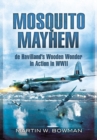Mosquito Mayhem: De Havilland's Wooden Wonder in Action in Wwii - Book