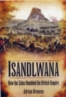 Isandlwana: How the Zulus Humbled the British Empire - Book