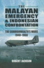 Malayan Emergency and Indonesian Confrontation: the Commonwealth's Wars 1948-1966 - Book