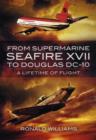 From Supermarine Seafire XVII to Douglas DC-10: A Lifetime of Flight - Book
