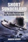Short Sunderland: The 'Flying Porcupines' in the Second World War - Book
