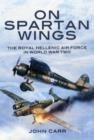 On Spartan Wings: The Royal Hellenic Air Force in World War Two - Book