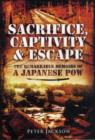 Sacrifice, Captivity and Escape: The Remarkable Memoirs of a Japanese POW - Book