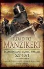 Road to Manzikert : Byzantine and Islamic Warfare, 527-1071 - eBook