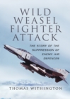 Wild Weasel Fighter Attack : The Story of the Suppression of Enemy Air Defences - eBook