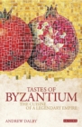 Tastes of Byzantium : The Cuisine of a Legendary Empire - Book