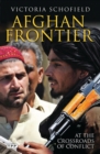 Afghan Frontier : At the Crossroads of Conflict - Book