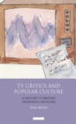 TV Critics and Popular Culture : A History of British Television Criticism - Book