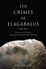 The Crimes of Elagabalus : The Life and Legacy of Rome's Decadent Boy Emperor - Book
