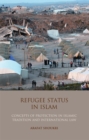 Refugee Status in Islam : Concepts of Protection in Islamic Tradition and International Law - Book
