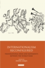 Internationalism Reconfigured : Transnational Ideas and Movements Between the World Wars - Book